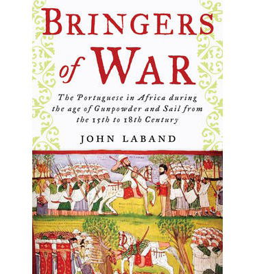 Bringers of War - John Laband - Książki - Pen & Sword Books Ltd - 9781848326583 - 15 października 2013