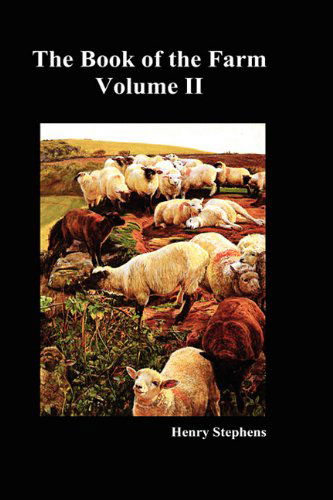 Cover for Henry Stephens · The Book of the Farm: Detailing the Labours of the Farmer, Steward, Plowman, Hedger, Cattle-man, Shepherd, Field-worker, and Dairymaid (Hardcover Book) (2009)