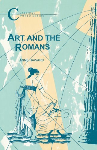 Art and the Romans - Classical World Series - Anne Haward - Boeken - Bloomsbury Publishing PLC - 9781853995583 - 2 september 1999