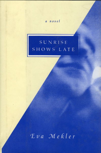 Cover for Eva Mekler · Sunrise Shows Late: A Novel (Paperback Book) (2002)