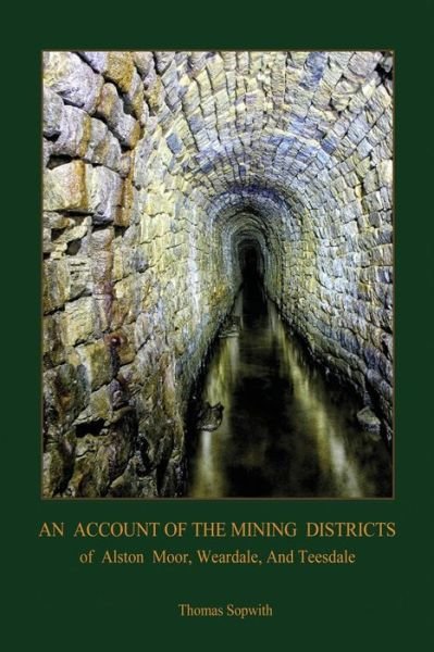 Cover for Thomas Sopwith · An Account of the Mining District of Alston Moor, Weardale and Teesdale, with Additional Drawings and Photographs (Aziloth Books) (Paperback Book) (2015)