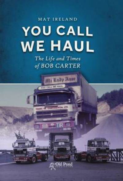 You Call, We Haul: The Life and Times of Bob Carter - Mat Ireland - Libros - Fox Chapel Publishers International - 9781910456583 - 10 de mayo de 2017