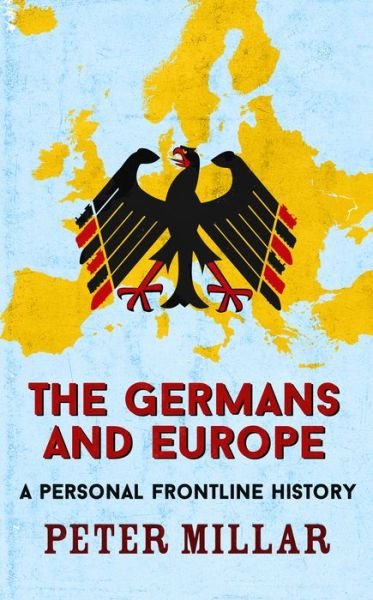 Cover for Peter Millar · The Germans and Europe: A Personal Frontline History (Paperback Book) (2020)