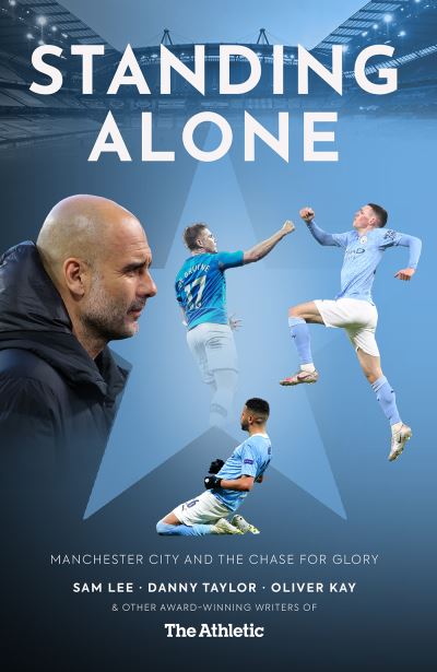 Cover for Sam Lee · Standing Alone: Stories of Heroism and Heartbreak from Manchester City's 2020/21 Title-Winning Season (Taschenbuch) (2021)