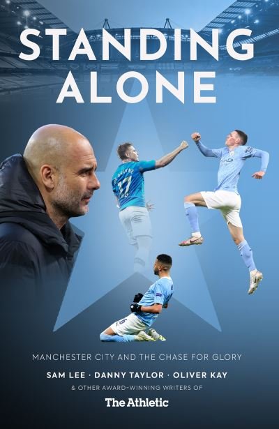 Cover for Sam Lee · Standing Alone: Stories of Heroism and Heartbreak from Manchester City's 2020/21 Title-Winning Season (Paperback Bog) (2021)