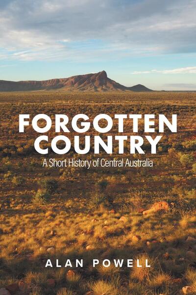 Cover for Alan Powell · Forgotten Country: A Short History of Central Australia (Paperback Book) (2020)