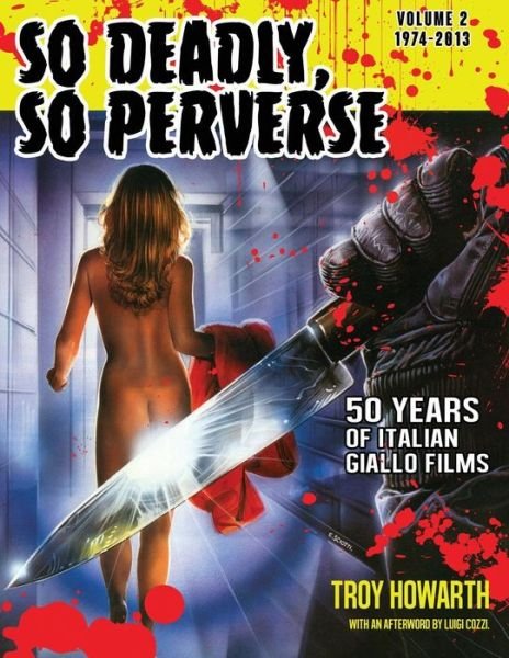 Cover for Troy Howarth · So Deadly, So Perverse 50 Years of Italian Giallo Films Vol. 2 1974-2013 - So Deadly, So Perverse (Taschenbuch) (2015)