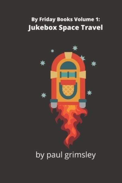 Jukebox Space Travel - Paul Grimsley - Books - Musehick Publications - 9781944864583 - April 25, 2020