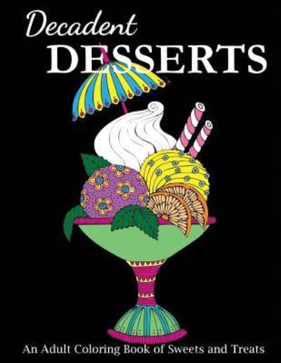 Decadent Desserts: An Adult Coloring Book of Sweets and Treats - Food Coloring Books - Creative Coloring - Livros - Creative Coloring - 9781947243583 - 7 de fevereiro de 2018