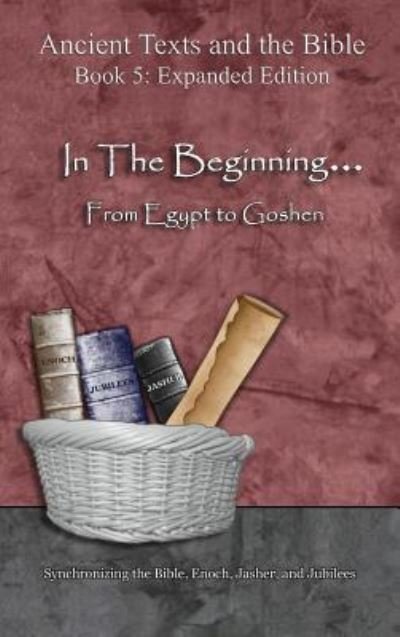 In The Beginning... From Egypt to Goshen - Expanded Edition - Ahava Lilburn - Books - Minister2Others - 9781947751583 - March 18, 2018