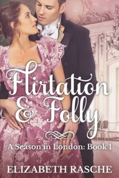 Cover for Elizabeth Rasche · Flirtation &amp; Folly (Paperback Book) (2020)