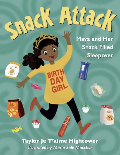 Cover for Taylor Je T'aime Hightower · Snack Attack: Maya and Her Snack Filled Sleepover (Hardcover Book) (2023)