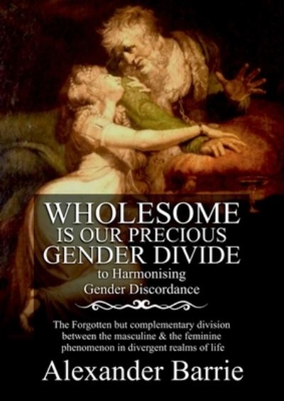 Cover for Alexander Barrie · Wholesome Is Our Precious Gender Divide (Paperback Book) (2019)