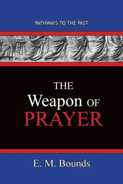 Cover for Edward M Bounds · The Weapon of Prayer: Pathways To The Past (Paperback Book) (2020)