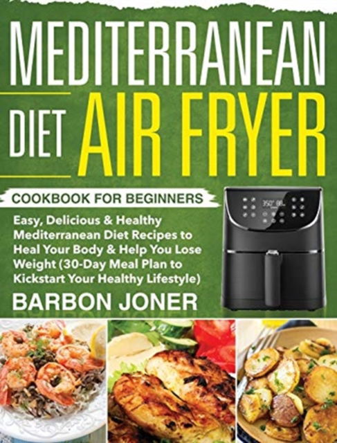 Cover for Barbon Joner · Mediterranean Diet Air Fryer Cookbook for Beginners (Hardcover Book) (2020)