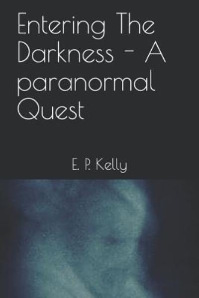 Cover for E P Kelly · Entering the Darkness - A Paranormal Quest (Paperback Bog) (2017)