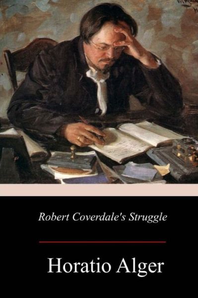 Robert Coverdale's Struggle - Horatio Alger - Books - Createspace Independent Publishing Platf - 9781976531583 - October 2, 2017