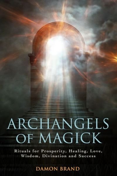 Cover for Damon Brand · Archangels of Magick: Rituals for Prosperity, Healing, Love, Wisdom, Divination and Success - The Gallery of Magick (Taschenbuch) (2018)