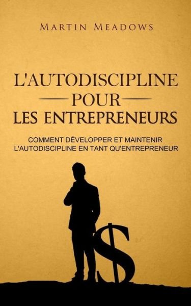 Cover for Martin Meadows · L'autodiscipline pour les entrepreneurs (Paperback Bog) (2018)