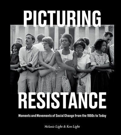 Cover for Melanie Light · Picturing Resistance: Moments and Movements of Social Change from the 1950s to Today (Hardcover Book) (2020)