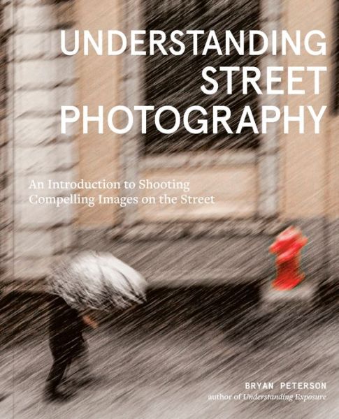 Cover for Bryan Peterson · Understanding Street Photography: An Introduction to Shooting Compelling Images on the Street (Paperback Book) (2022)