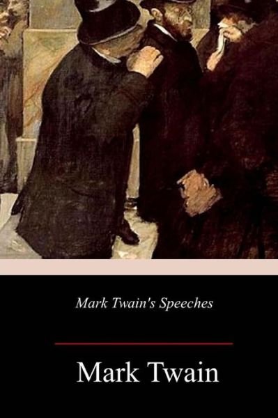 Mark Twain's Speeches - Mark Twain - Boeken - CreateSpace Independent Publishing Platf - 9781985751583 - 26 februari 2018
