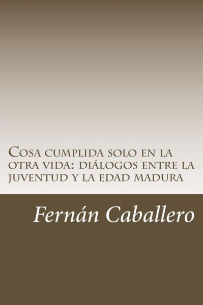 Cover for Fernan Caballero · Cosa cumplida solo en la otra vida (Paperback Book) (2018)