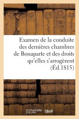 Cover for Sans Auteur · Examen Raisonne de la Conduite Des Dernieres Chambres de Bonaparte (Paperback Book) (2017)