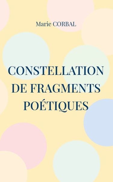 Cover for Marie Corbal · Constellation de fragments poetiques (Paperback Book) (2021)