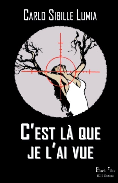 Cover for Carlo Sibille Lumia · C'est la que je l'ai vue: Un thriller derangeant a decouvrir dans la collection Black-Files (Paperback Book) (2021)