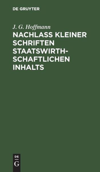 Cover for J. G. Hoffmann · Nachlass Kleiner Schriften Staatswirthschaftlichen Inhalts (Book) (1901)