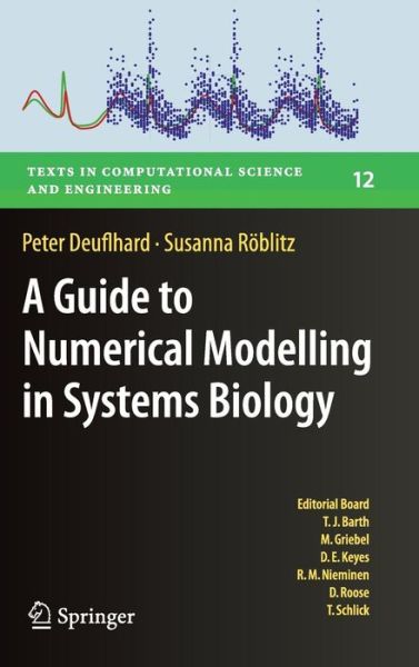 Cover for Peter Deuflhard · A Guide to Numerical Modelling in Systems Biology - Texts in Computational Science and Engineering (Hardcover Book) [1st ed. 2015 edition] (2015)