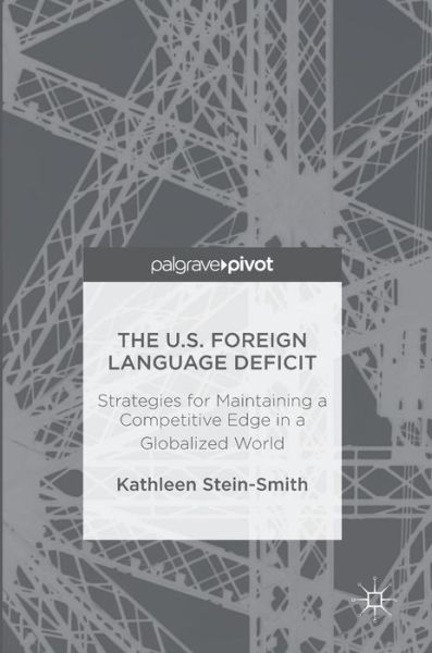 Cover for Kathleen Stein-Smith · The U.S. Foreign Language Deficit: Strategies for Maintaining a Competitive Edge in a Globalized World (Hardcover Book) [1st ed. 2016 edition] (2016)