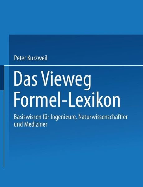 Cover for Kurzweil, Peter, M.D. · Das Vieweg Formel-Lexikon: Basiswissen Fur Ingenieure, Naturwissenschaftler Und Mediziner (Taschenbuch) [2002 edition] (2014)