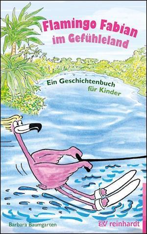 Flamingo Fabian im Gefühleland - Barbara Baumgarten - Books - Reinhardt Ernst - 9783497030583 - September 6, 2021