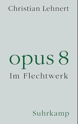 Opus 8 - Christian Lehnert - Livros - Suhrkamp Verlag AG - 9783518430583 - 11 de abril de 2022
