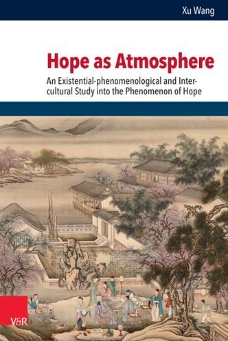 Cover for Xu Wang · Hope as Atmosphere: An Existential-phenomenological and Inter-cultural Study into the Phenomenon of Hope (Hardcover Book) (2022)