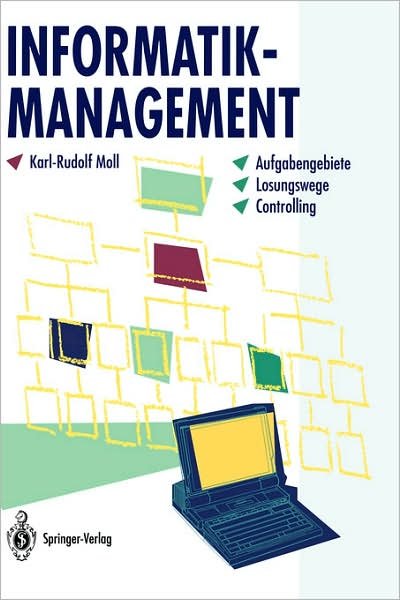 Informatik-Management: Aufgabengebiete - Loesungswege - Controlling - Karl-Rudolf Moll - Kirjat - Springer-Verlag Berlin and Heidelberg Gm - 9783540574583 - tiistai 15. maaliskuuta 1994