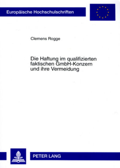 Cover for Clemens Rogge · Die Haftung Im Qualifizierten Faktischen Gmbh-Konzern Und Ihre Vermeidung - Europaeische Hochschulschriften Recht (Paperback Book) (1998)