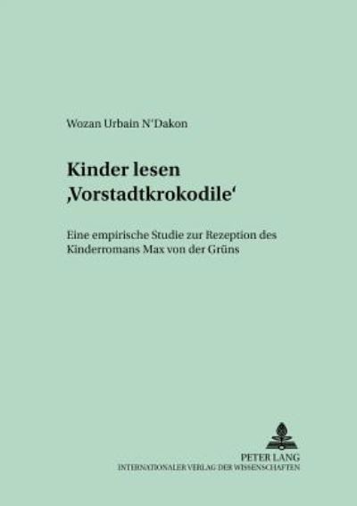 Cover for Wozan Urbain N'Dakon · Kinder Lesen «Vorstadtkrokodile»: Eine Empirische Studie Zur Rezeption Des Kinderromans Max Von Der Gruens - Bayreuther Beitraege Zur Literaturwissenschaft (Paperback Book) (2002)