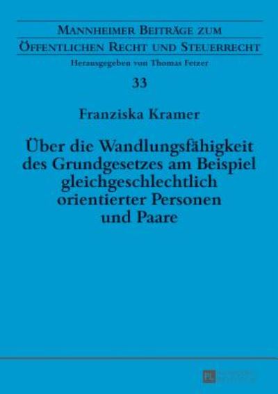 Cover for Franziska Kramer · Ueber Die Wandlungsfaehigkeit Des Grundgesetzes Am Beispiel Gleichgeschlechtlich Orientierter Personen Und Paare - Mannheimer Beitraege Zum Oeffentlichen Recht Und Steuerrecht (Hardcover Book) (2017)