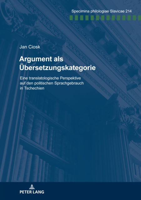 Cover for Ciosk Jan Ciosk · Argument als Uebersetzungskategorie : Eine translatologische Perspektive auf den politischen Sprachgebrauch in Tschechien (Paperback Book) (2024)