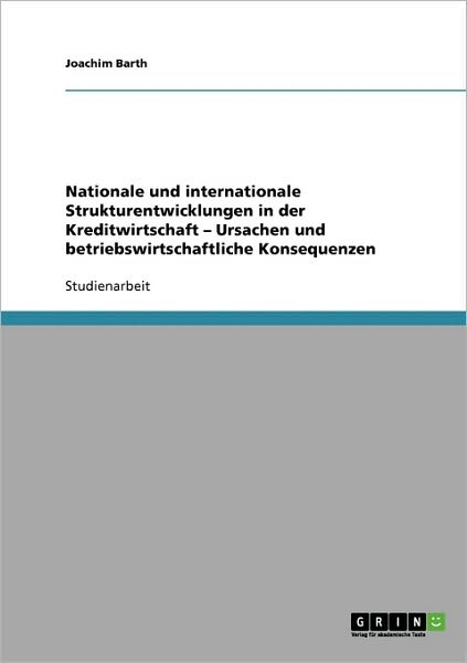 Cover for Joachim Barth · Nationale und internationale Strukturentwicklungen in der Kreditwirtschaft - Ursachen und betriebswirtschaftliche Konsequenzen (Paperback Book) [German edition] (2007)