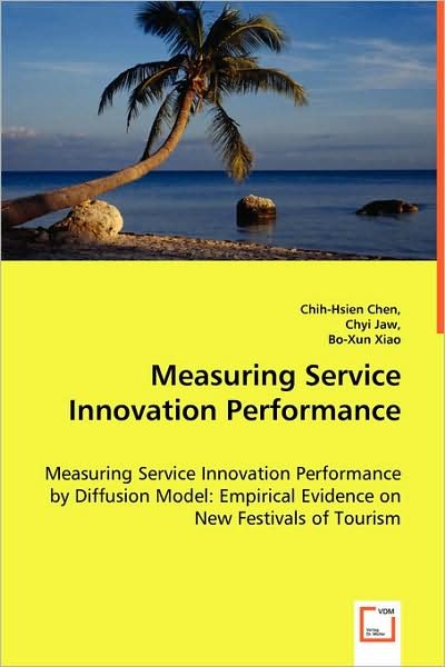Cover for Bo-xun Xiao · Measuring Service Innovation Performance: Measuring Service Innovation Performance by Diffusion Model: Empirical Evidence on New Festivals of Tourism (Taschenbuch) (2008)