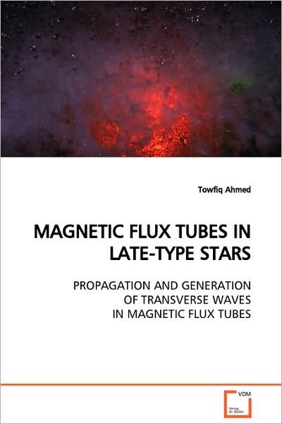Cover for Towfiq Ahmed · Magnetic Flux Tubes in Late-type Stars: Propagation and Generation of Transverse Waves in Magnetic Flux Tubes (Taschenbuch) (2009)