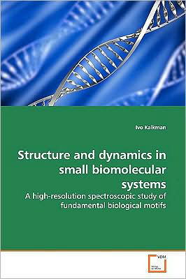 Cover for Ivo Kalkman · Structure and Dynamics in Small Biomolecular Systems: a High-resolution Spectroscopic Study of Fundamental Biological Motifs (Paperback Book) (2009)