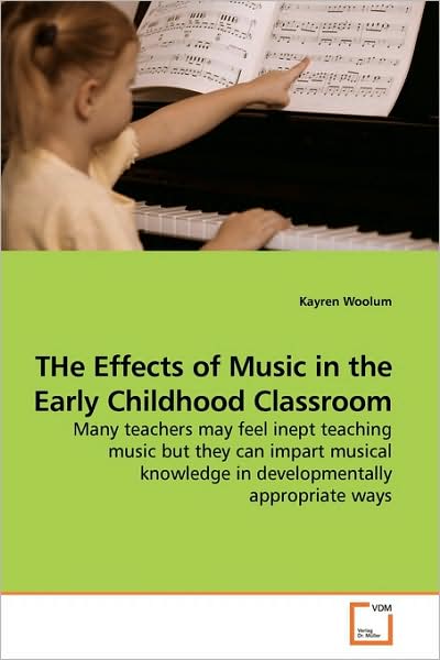 Cover for Kayren Woolum · The Effects of Music in the Early Childhood Classroom: Many Teachers May Feel Inept Teaching Music but They Can Impart Musical Knowledge in Developmentally Appropriate Ways (Pocketbok) (2009)