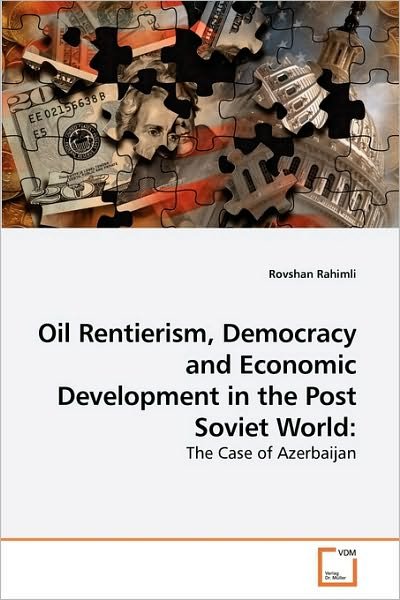 Cover for Rovshan Rahimli · Oil Rentierism, Democracy and Economic Development in the Post Soviet World:: the Case of Azerbaijan (Pocketbok) (2010)