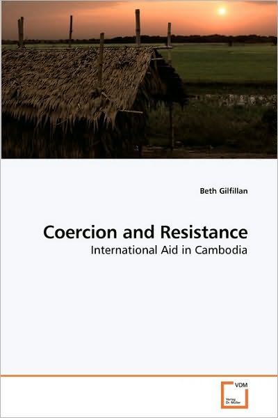 Cover for Beth Gilfillan · Coercion and Resistance: International Aid in Cambodia (Paperback Book) (2010)