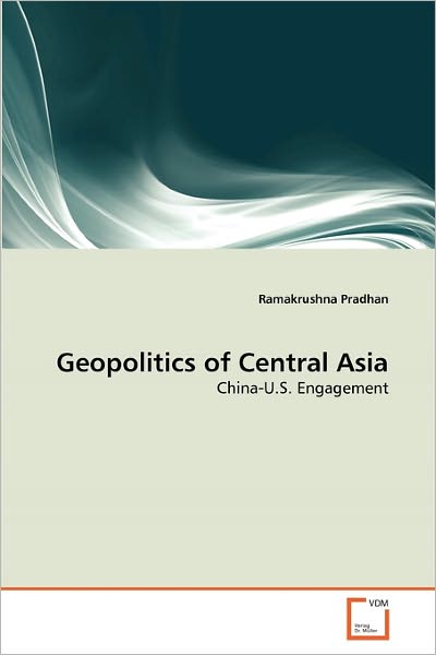 Cover for Ramakrushna Pradhan · Geopolitics of Central Asia: China-u.s. Engagement (Paperback Book) (2010)